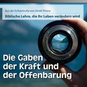 18 Die Gaben des Geistes anwenden Teil 3 Die Gabe der Kraft und der Offenbarung